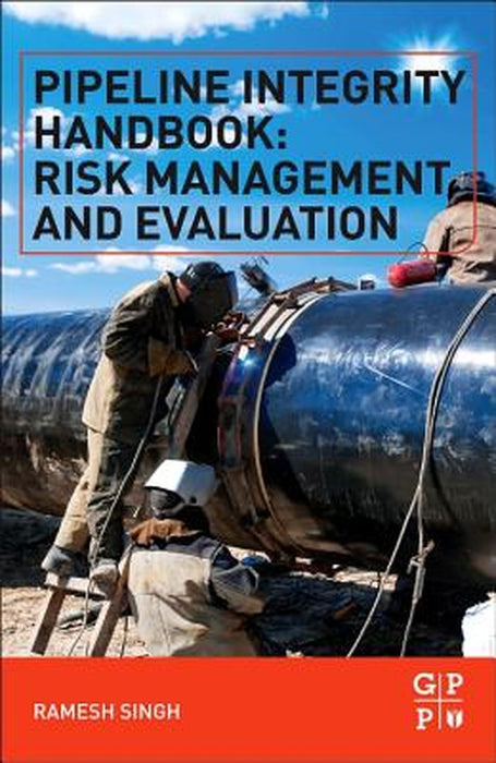 Pipeline Integrity Handbook Evaluation And Inspection by Ramesh Singh