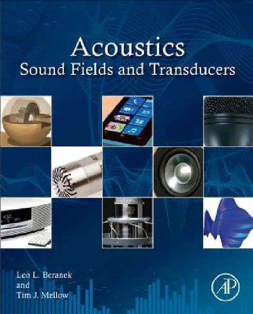 Acoustics: Sound Fields and Transducers by Tim Mellow