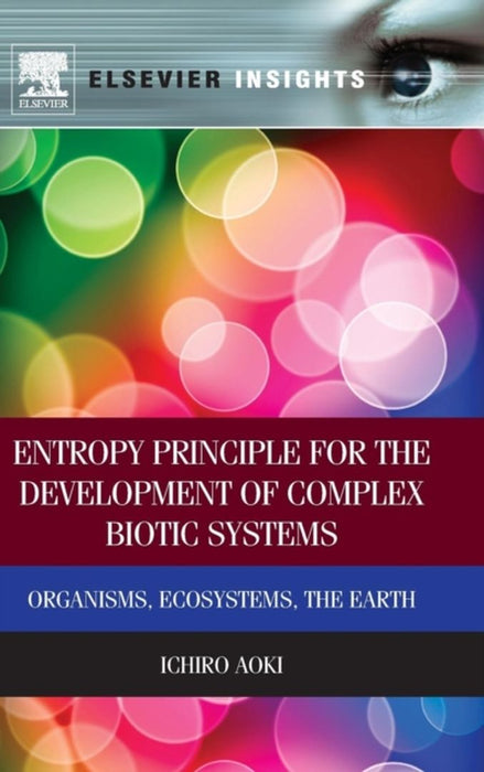 Entropy Principle For The Development Of Complex Biotic Systems: Organisms, Ecosystems, the Earth by Ichiro Aoki