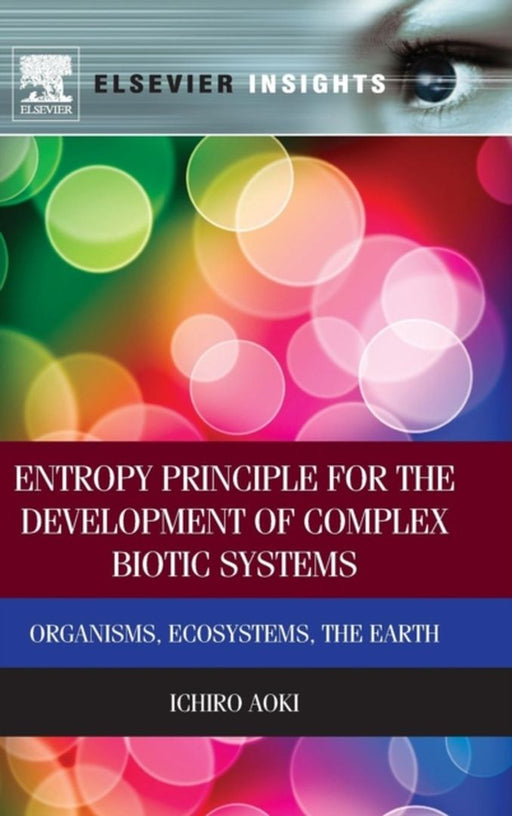 Entropy Principle For The Development Of Complex Biotic Systems: Organisms, Ecosystems, the Earth by Ichiro Aoki