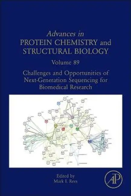 Challenges And Opportunities Of Next-Generation Sequencing For Biomedical Research: Advances in Protein Chemistry and Structural Biology by Mark Rees