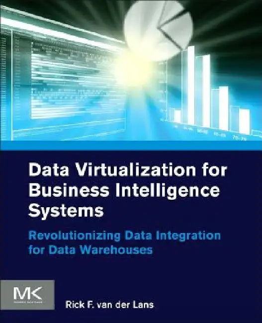 Data Virtualization for Business Intelligence Systems: Revolutionizing Data Integration for Data Warehouses by Rick Van Der Lans