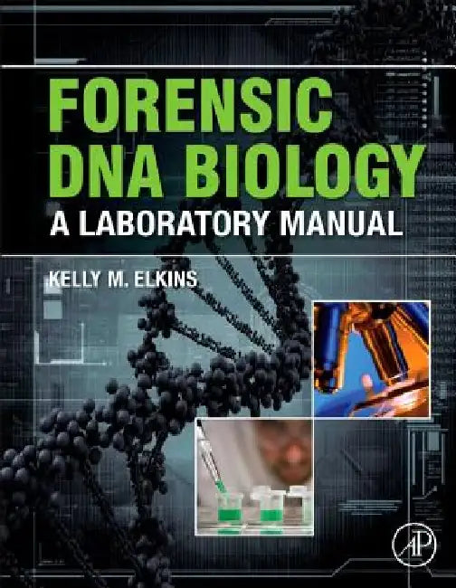 Forensic DNA Biology: A Laboratory Manual by Kelly M. Elkins