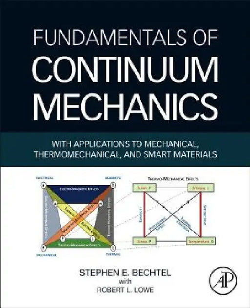 Fundamentals of Continuum Mechanics: With Applications to Mechanical, Thermomechanical, and Smart Materials by Stephen Bechtel