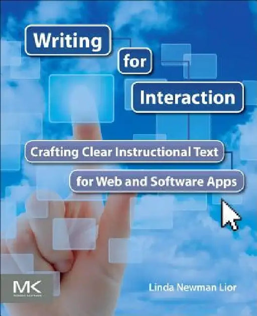 Writing for Interaction: Crafting the Information Experience for Web and Software Apps by Linda Newman Lior