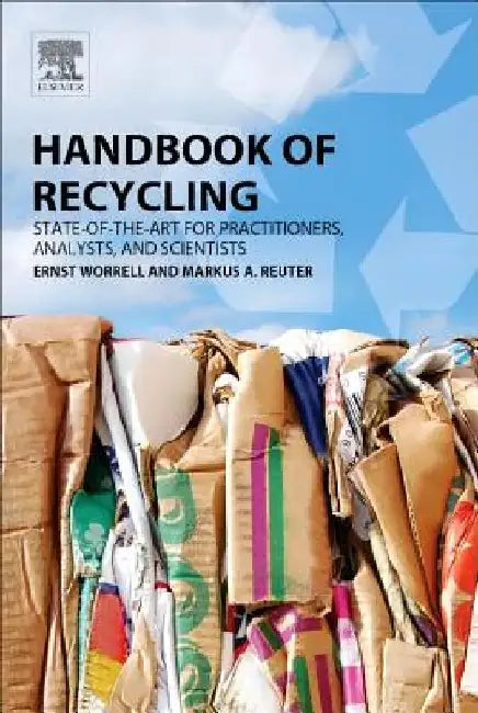 Handbook of Recycling: State-of-the-art for Practitioners, Analysts, and Scientists by Ernst Worrell