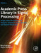 Academic Press Library in Signal Processing: Image, Video Processing and Analysis, Hardware, Audio, Acoustic and Speech Processing by Theodoridis