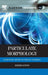 Particulate Morphology: Mathematics Applied to Particle Assemblies by Keishi Gotoh