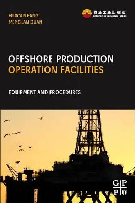 Offshore Operation Facilities: Equipment and Procedures by Huacan Fang