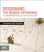 Designing the Search Experience: The Information Architecture of Discovery by Tony Russell-Rose