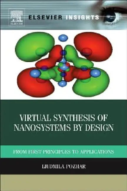 Virtual Synthesis of Nanosystems by Design: From First Principles to Applications by Liudmila Pozhar