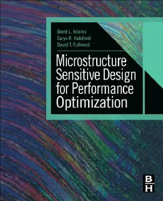 Microstructure Sensitive Design for Performance Optimization by Brent L. Adams