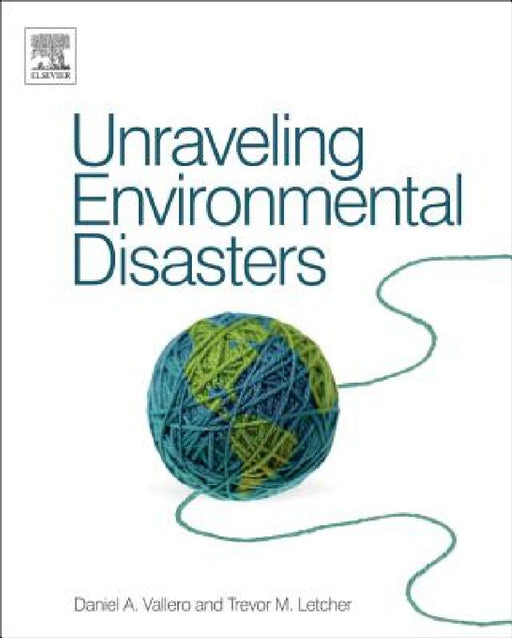 Unraveling Environmental Disasters by Daniel A. Vallero