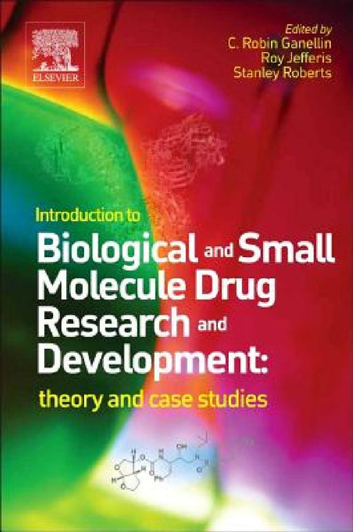 Introduction to Biological and Small Molecule Drug Research and Development: Theory and Case Studies by C. Robin Ganellin