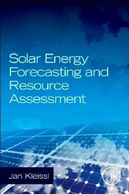 Solar Energy Forecasting and Resource Assessment by Jan Kleissl