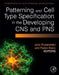 Patterning and Cell Type Specification in the Developing CNS and PNS: Comprehensive Developmental Neuroscience by John Rubenstein