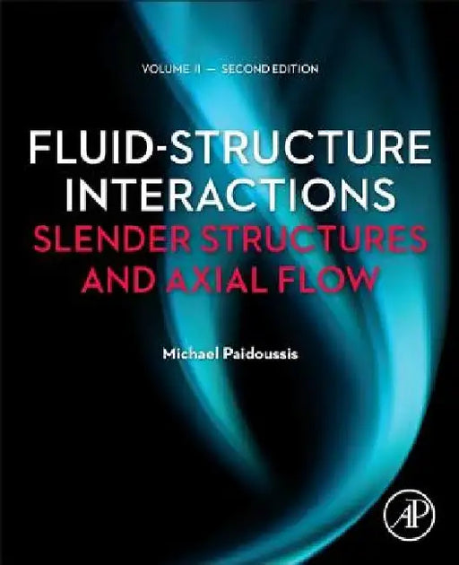 Fluid-Structure Interactions: Slender Structures and Axial Flow by Michael P. Paidoussis