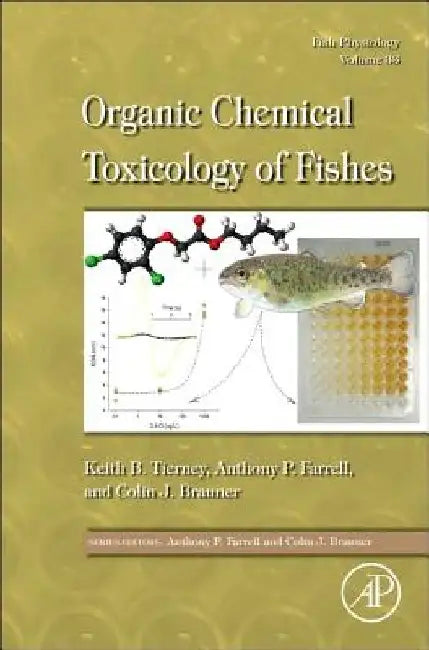 Fish Physiology: Organic Chemical Toxicology of Fishes by Keith B. Tierney