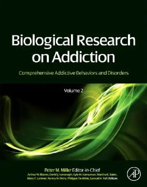 Biological Research on Addiction: Comprehensive Addictive Behaviors and Disorders, by Peter M. Miller