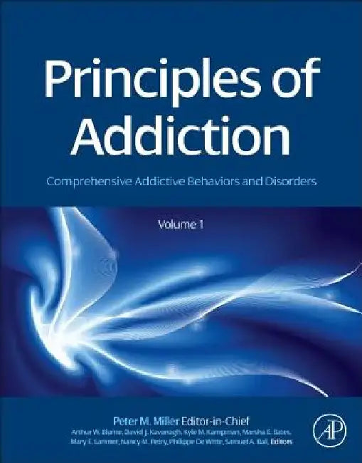 Principles of Addiction: Comprehensive Addictive Behaviors and Disorders, by Peter M. Miller