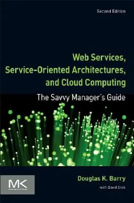 Web Services, Service-Oriented Architectures, and Cloud Computing: The Savvy Manager's Guide by Douglas K. Barry