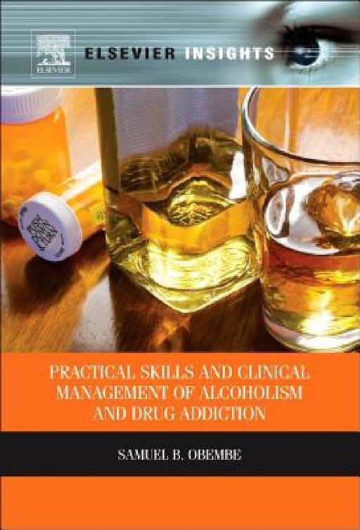 Practical Skills and Clinical Management of Alcoholism and Drug Addiction by Samuel Obembe