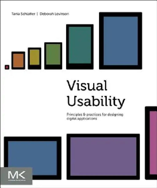 Visual Usability: Principles and Practices for Designing Digital Applications by Tania Schlatter