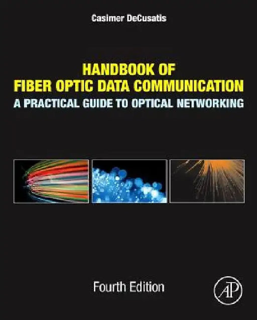 Handbook of Fiber Optic Data Communication: A Practical Guide to Optical Networking by Casimer Decusatis