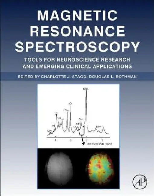 Magnetic Resonance Spectroscopy: Tools for Neuroscience Research and Emerging Clinical Applications by Charlotte Stagg