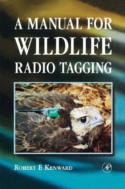 A Manual for Wildlife Radio Tagging by Kenward, Robert E.