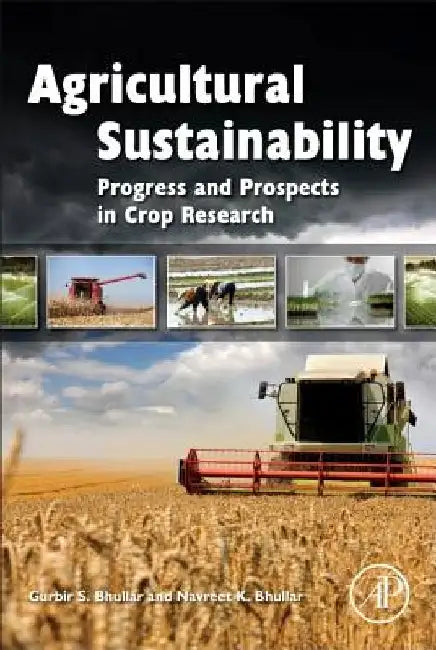 Agricultural Sustainability: Progress and Prospects in Crop Research by Gurbir Bhullar