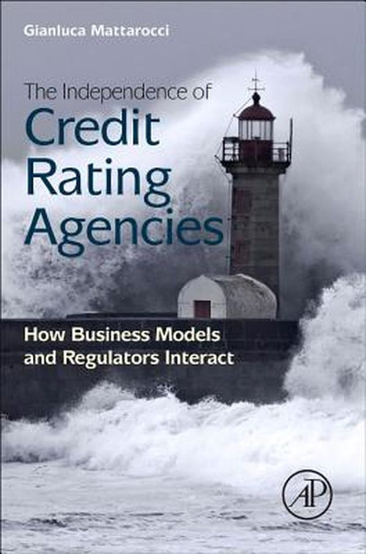The Independence Of Credit Rating Agencies: How Business Models and Regulators Interact by Gianluca Mattarocci