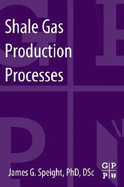 Shale Gas Production Processes by James G. Speight