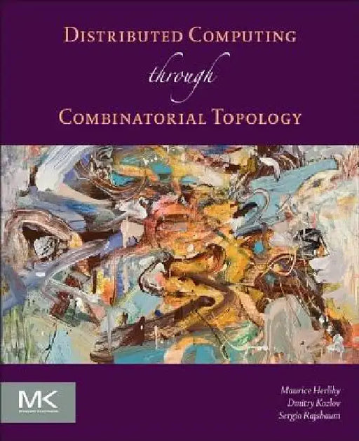 Distributed Computing Through Combinatorial Topology by Maurice Herlihy