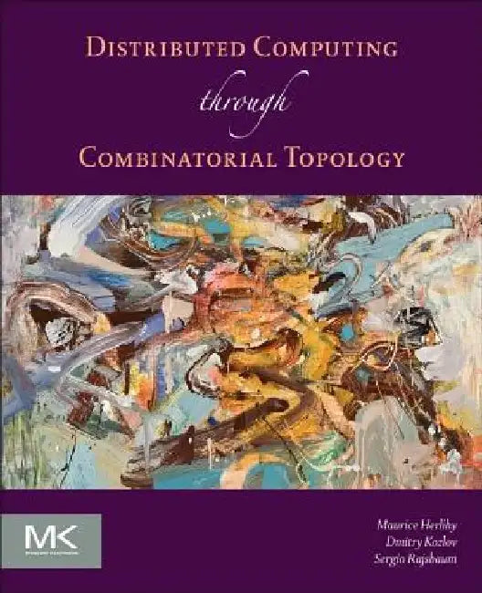 Distributed Computing Through Combinatorial Topology by Maurice Herlihy
