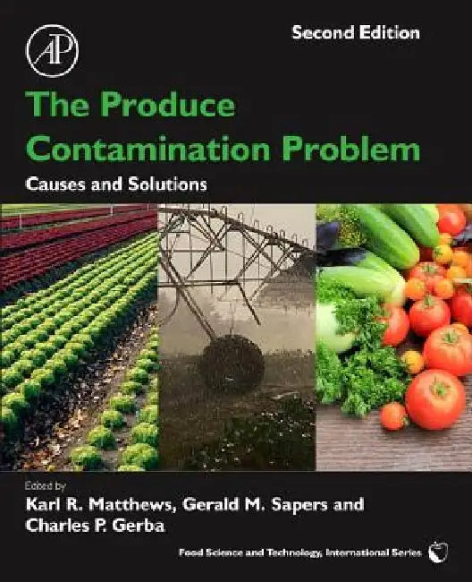 The Produce Contamination Problem: Causes and Solutions by Karl Matthews