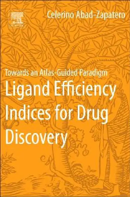 Ligand Efficiency Indices for Drug Discovery: Towards an Atlas-Guided Paradigm by Celerino Abad-Zapatero