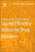 Ligand Efficiency Indices for Drug Discovery: Towards an Atlas-Guided Paradigm by Celerino Abad-Zapatero