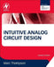 Intuitive Analog Circuit Design by Marc Thompson