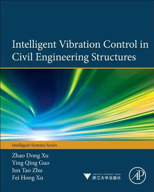 Intelligent Vibration Control In Civil Engineering Structures by Zhao-Dong Xu, Ying-Qing Guo, Jun-Tao Zhu