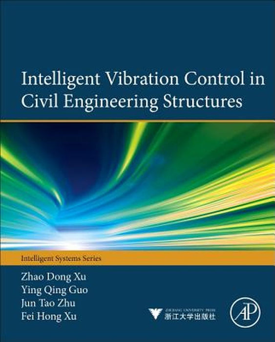 Intelligent Vibration Control In Civil Engineering Structures by Zhao-Dong Xu, Ying-Qing Guo, Jun-Tao Zhu