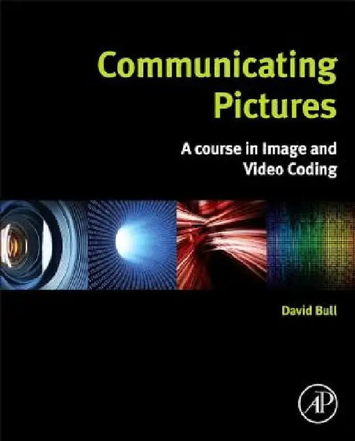 Communicating Pictures: A Course in Image and Video Coding by David Bull