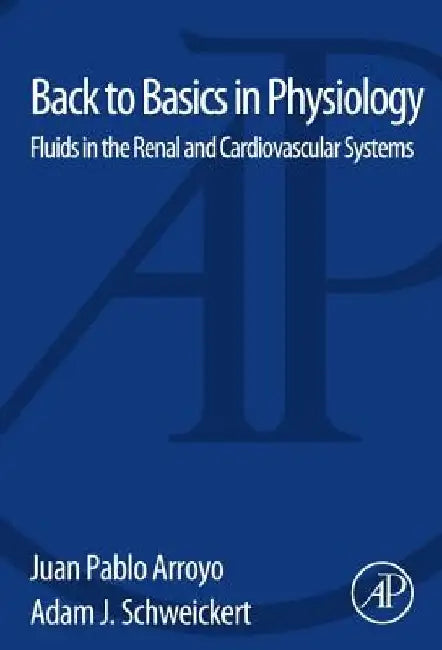 Back to Basics in Physiology: Fluids in the Renal and Cardiovascular Systems by Juan Pablo Arroyo