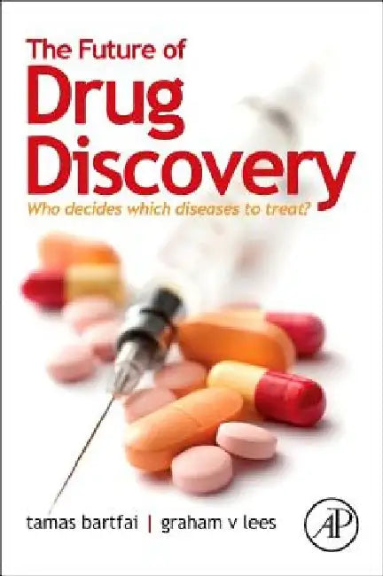 The Future of Drug Discovery: Who Decides Which Diseases to Treat? by Tamas Bartfai
