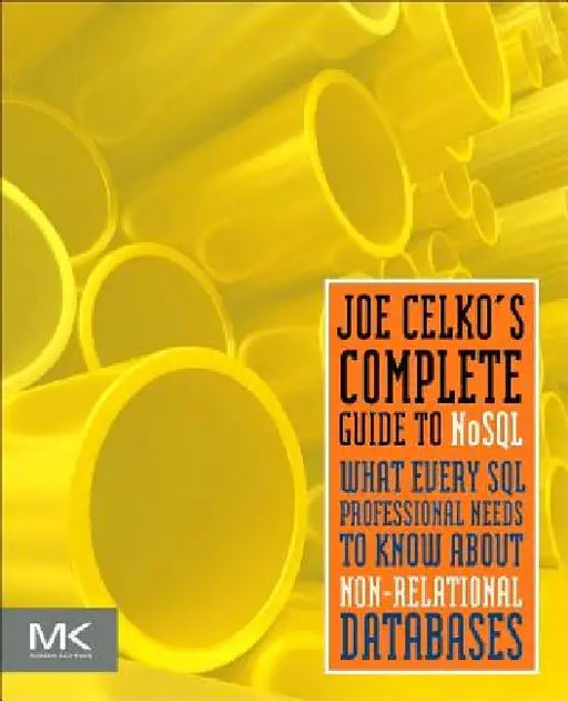 Joe Celko’s Complete Guide to NoSQL: What Every SQL Professional Needs to Know about Non-Relational Databases by Joe Celko