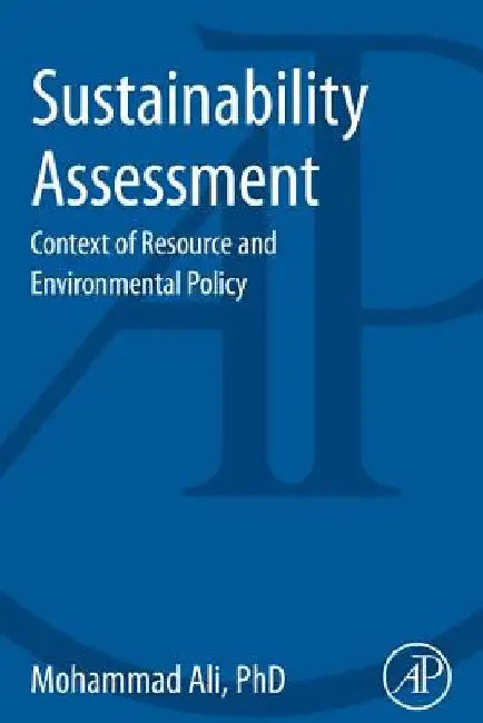 Sustainability Assessment: Context of Resource and Environmental Policy by Mohammad Ali