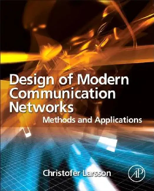Design of Modern Communication Networks: Methods and Applications by Christofer Larsson