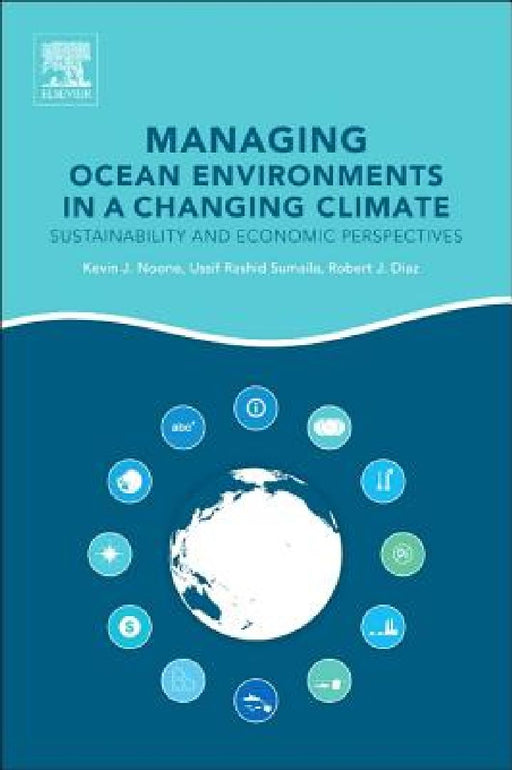 Managing Ocean Environments in a Changing Climate: Sustainability and Economic Perspectives by Kevin J. Noone