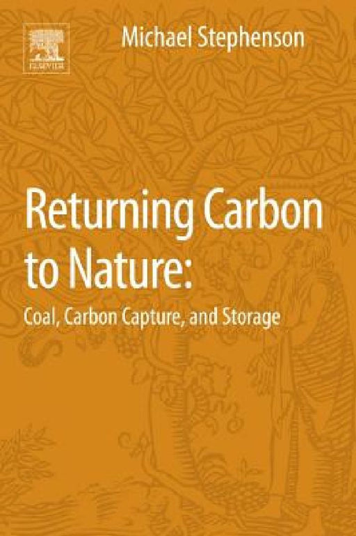 Returning Carbon to Nature: Coal, Carbon Capture, and Storage by Michael H. Stephenson