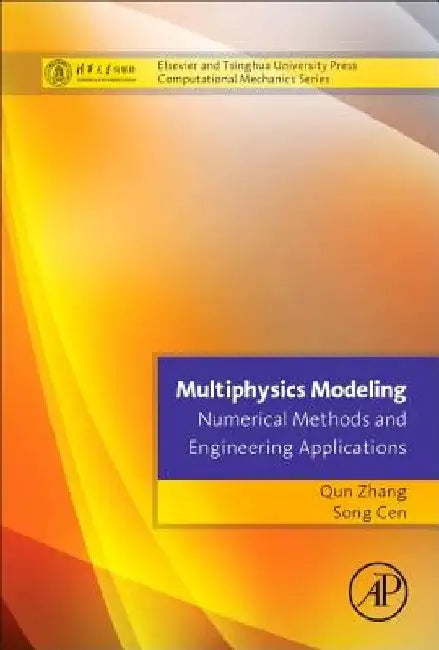 Multiphysics Modeling: Numerical Methods and Engineering Applications: Tsinghua University Press Computational Mechanics Series by Qun Zhang